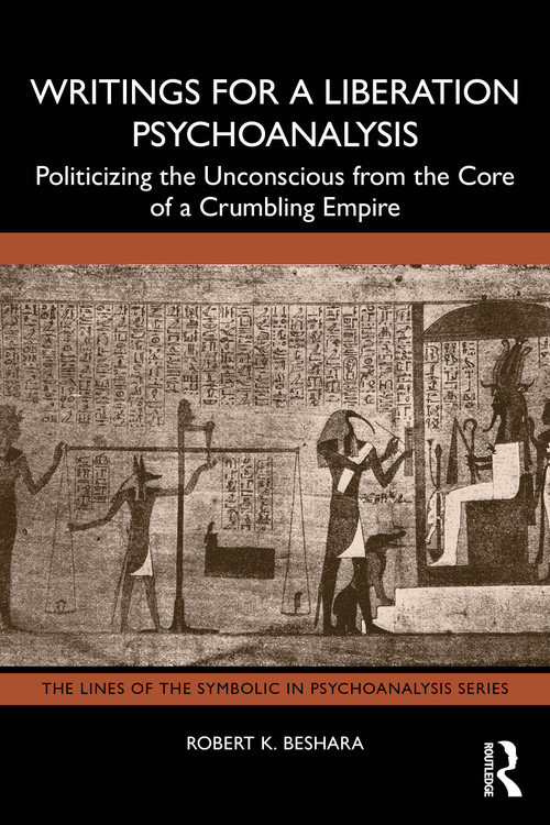 Writings for a Liberation Psychoanalysis (Politicizing the Unconscious from the Core of a Crumbling Empire) by Robert K. Beshara, 9781041291138