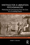 Writings for a Liberation Psychoanalysis (Politicizing the Unconscious from the Core of a Crumbling Empire) by Robert K. Beshara, 9781041291138