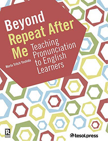 Beyond Repeat After Me: Teaching Pronunciation to English Learners by Marla Tritch Yoshida, 9781942799467