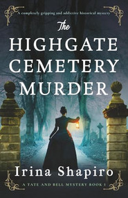 The Highgate Cemetery Murder (A completely gripping and addictive historical mystery) - 9781805081791 by Irina Shapiro, 9781805081791