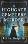 The Highgate Cemetery Murder (A completely gripping and addictive historical mystery) - 9781805081791 by Irina Shapiro, 9781805081791