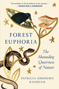 Forest Euphoria (On Becoming, Belonging, and the Abounding Queerness of Nature) by Patricia Ononiwu Kaishian, 9781966302407
