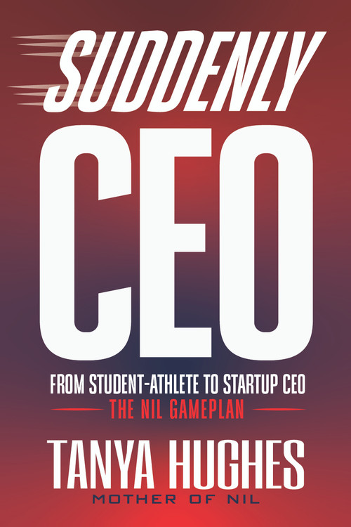 Suddenly CEO (From Student-Athlete to Startup CEO) by Tanya Hughes, 9781636989921