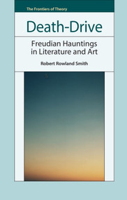 Death-Drive (Freudian Hauntings in Literature and Art) by Robert Rowland Smith, 9781399567275
