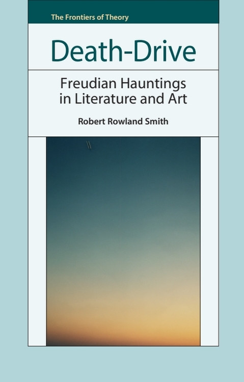 Death-Drive (Freudian Hauntings in Literature and Art) by Robert Rowland Smith, 9781399567275