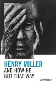Henry Miller and How He Got That Way by Katy Masuga, 9781399567138
