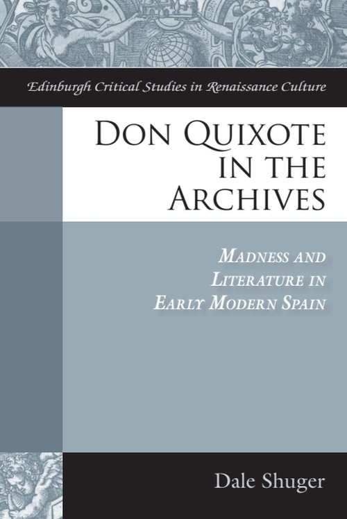 Don Quixote in the Archives (Madness and Literature in Early Modern Spain) by Dale Shuger, 9781399567237