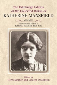 The Collected Fiction of Katherine Mansfield, 1898-1915 by Katherine Mansfield, Gerri Kimber, Vincent O'Sullivan, 9781399567398