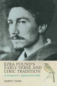 Ezra Pound's Early Verse and Lyric Tradition (A Jargoner's Apprenticeship) by Robert Stark, 9781399567213
