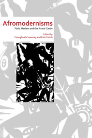 Afromodernisms (Paris, Harlem and the Avant-Garde) by Fionnghuala Sweeney, Kate Marsh, 9781399567336