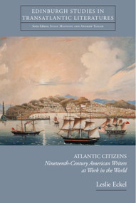 Atlantic Citizens (Nineteenth-Century American Writers at Work in the World) by Leslie Eckel, 9781399567329