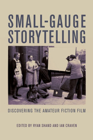 Small-Gauge Storytelling (Discovering the Amateur Fiction Film) by Ryan Shand, Ian Craven, 9781399569569