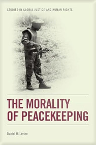 The Morality of Peacekeeping by Daniel H. Levine, 9781399570961