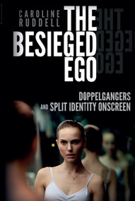 The Besieged Ego (Doppelgangers and Split Identity Onscreen) by Caroline Ruddell, 9781399569576