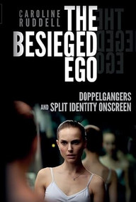 The Besieged Ego (Doppelgangers and Split Identity Onscreen) by Caroline Ruddell, 9781399569576