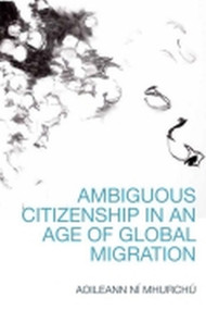 Ambiguous Citizenship in an Age of Global Migration by Aoileann Ní Mhurchú, 9781399570749