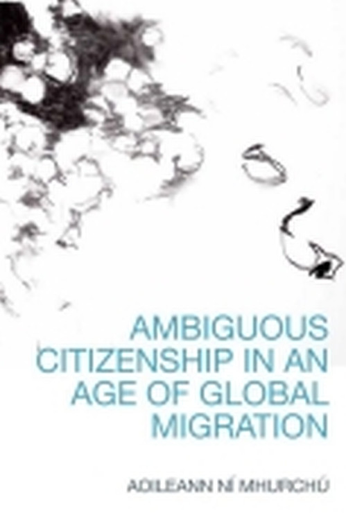 Ambiguous Citizenship in an Age of Global Migration by Aoileann Ní Mhurchú, 9781399570749
