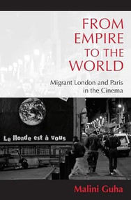 From Empire to the World (Migrant London and Paris in the Cinema) by Malini Guha, 9781399569408