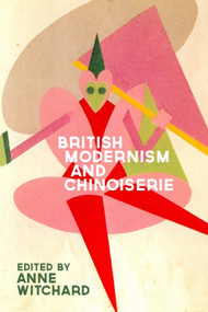 British Modernism and Chinoiserie by Anne Witchard, 9781399567312