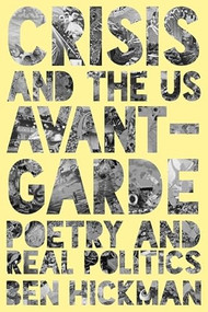 Crisis and the US Avant-Garde (Poetry and Real Politics) by Ben Hickman, 9781399567282