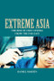 Extreme Asia (The Rise of Cult Cinema from the Far East) by Daniel Martin, 9781399569392
