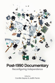 Post-1990 Documentary (Reconfiguring Independence) by Camille Deprez, Judith Pernin, 9781399569545