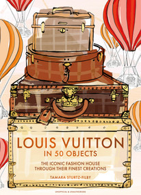 Louis Vuitton in 50 Objects (The iconic fashion house through their finest creations) by Tamara Sturtz-Filby, 9781035444168