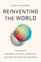 Reinventing the World (The Guide to Confronting Global Disruption and Creating Hope for Tomorrow) by Blair H Sheppard, 9781639081837