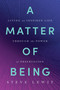 A Matter of Being (Living an Inspired Life Through the Power of Observation) by Steve Lewit, 9798886455182