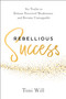 Rebellious Success (Six Truths to Release Perceived Weaknesses and Become Unstoppable) by Toni Will, 9798886455212