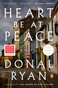 Heart, Be at Peace (A Novel) by Donal Ryan, 9780593834664
