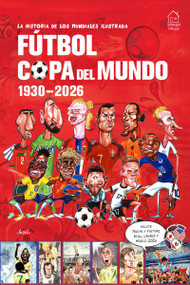 la historia de los mundiales ilustrada COPA DEL MUNDO 1930-2026  (Spanish) / The Illustrated History of World Cup 1930 - 2026 by Germán Aczel, Germán Aczel, 9789370891401