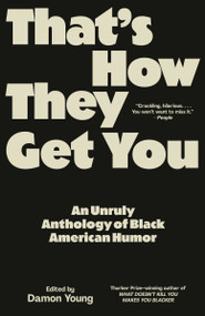 That's How They Get You (An Unruly Anthology of Black American Humor) by Damon Young, 9780593468715