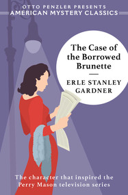 The Case of the Borrowed Brunette by Erle Stanley Gardner, Otto  Penzler, 9781613162491