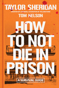 How to Not Die in Prison (A Survival Guide) by Taylor Sheridan, Tom Nelson, 9781668213452