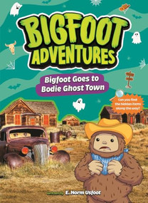 Bigfoot Goes to Bodie Ghost Town by E. Norm Usfoot, Bobbie Houser, 9798899132377