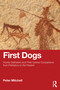 First Dogs (Hunter-Gatherers and Their Canine Companions from Prehistory to the Present) by Peter Mitchell, 9781032826554