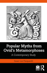 Popular Myths from Ovid's Metamorphoses (A Contemporary Study) by Susan Lee Pasquarelli, 9781032883885
