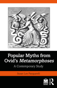 Popular Myths from Ovid's Metamorphoses (A Contemporary Study) by Susan Lee Pasquarelli, 9781032883885