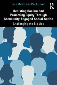 Resisting Racism and Promoting Equity Through Community-Engaged Social Action (Challenging the Big Lies) by Luis Mirón, Paul Green, 9781041272854