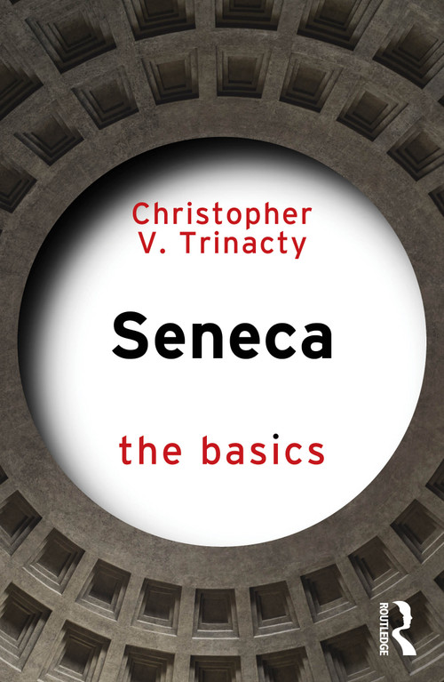 Seneca: The Basics by Christopher V. Trinacty, 9781041089513