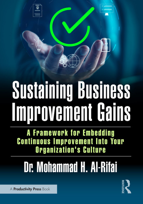 Sustaining Business Improvement Gains (A Framework for Embedding Continuous Improvement Into Your Organization's Culture) by Mohammad Al-Rifai, 9781041171096