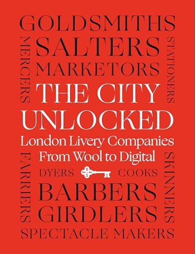The City Unlocked (London Livery Companies from Wool to Digital) by Margaret Willes, 9781800814882