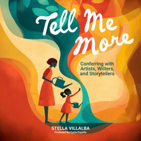 Tell Me More (Conferring with Writers, Authors, and Storytellers) by Stella Villalba, 9780814102985