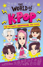 The World of K-Pop (The Ultimate Unofficial Fan Guide Packed with Facts, Stats and Quizzes) by Catherine Saunders, The Boy Fitz Hammond, 9781839554001