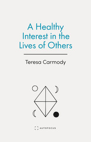 A Healthy Interest in the Lives of Others by Teresa Carmody, 9781957392349