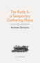 The Body Is A Temporary Gathering Place by Andrew Bertaina, 9781957392301
