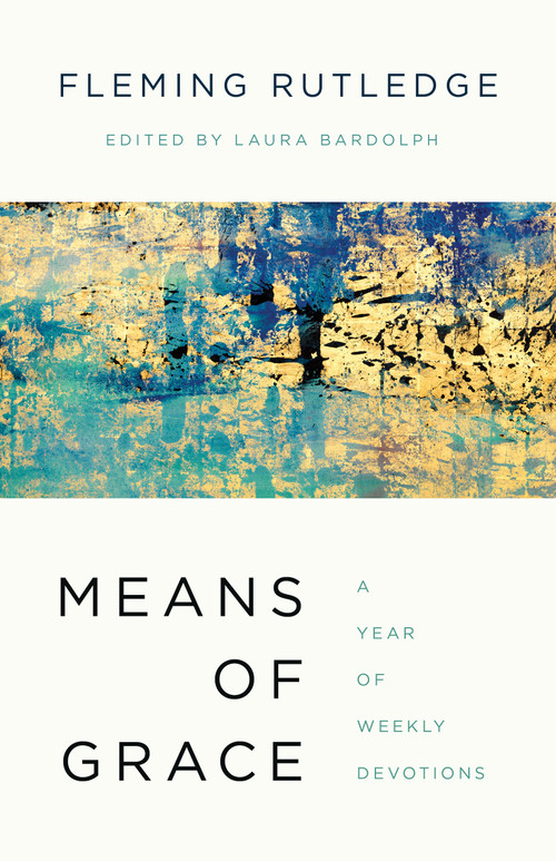Means of Grace (A Year of Weekly Devotions) by Fleming Rutledge, Laura Bardolph, 9780802886422