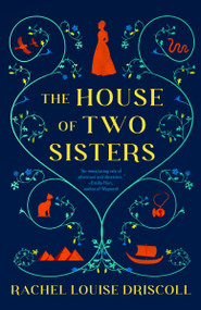 The House of Two Sisters (A Novel) by Rachel Louise Driscoll, 9780593982990