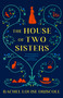 The House of Two Sisters (A Novel) by Rachel Louise Driscoll, 9780593982990